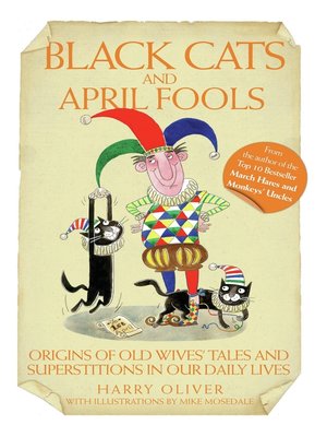 Black Cats & April Fools--Origins of Old Wives Tales and Superstitions in Our Daily Lives - ebook